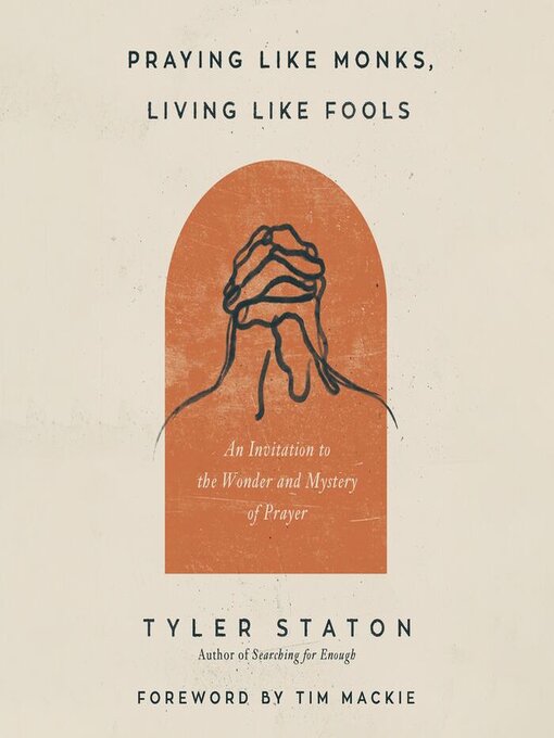 Title details for Praying Like Monks, Living Like Fools by Tyler Staton - Available